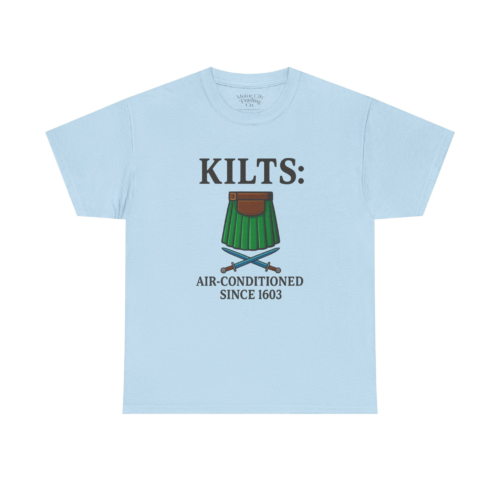 10634985361742200591_2048.jpeg Kilts Air Conditioned Since 1603 T-Shirt